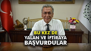 Bu kez de yalan ve iftiraya başvurdular