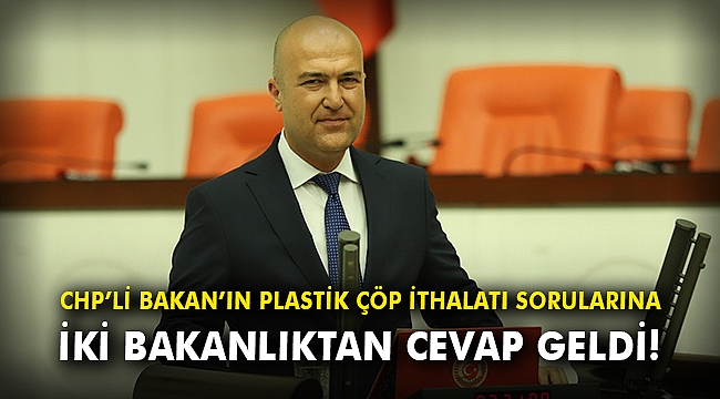 CHP’li Bakan’ın plastik çöp ithalatı sorularına iki bakanlıktan cevap geldi