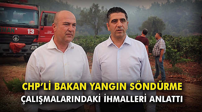 CHP’li Bakan yangın söndürme çalışmalarındaki ihmalleri anlattı
