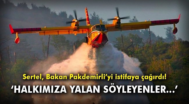 CHP'li Sertel'den Bakan Pakdemirli'ye istifa çağrısı