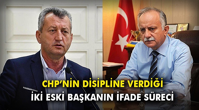 CHP'nin disipline verdiği iki eski başkanın ifade süreci