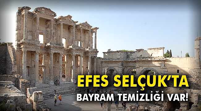 Efes Selçuk'ta bayram temizliği var!