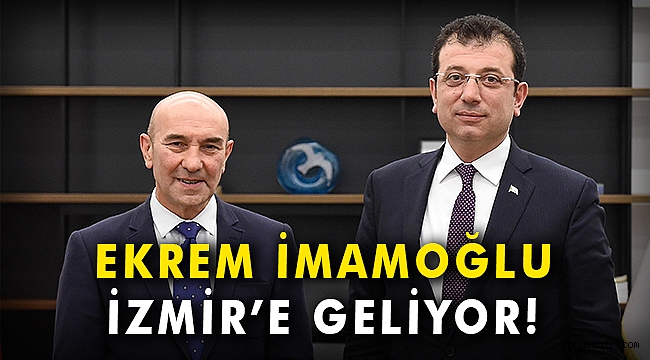Ekrem İmamoğlu İzmir'e geliyor!
