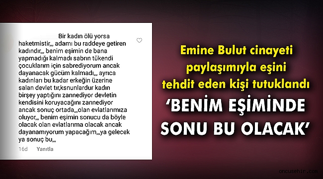 Emine Bulut cinayeti paylaşımıyla eşini tehdit eden kişi tutuklandı