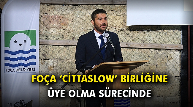 Foça, ‘Cittaslow’ birliğine üye olma sürecinde