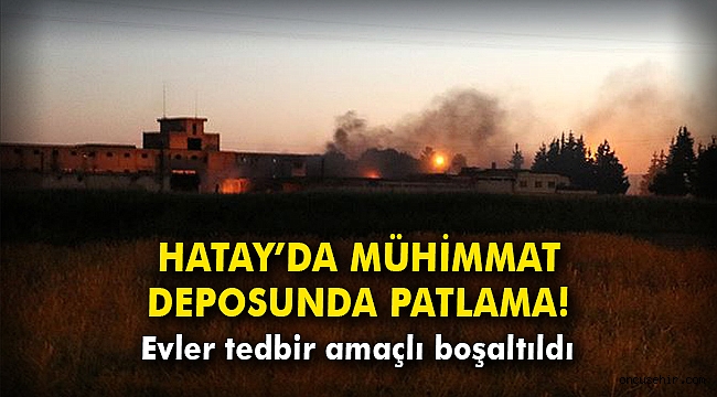 Hatay'da mühimmat deposunda patlama