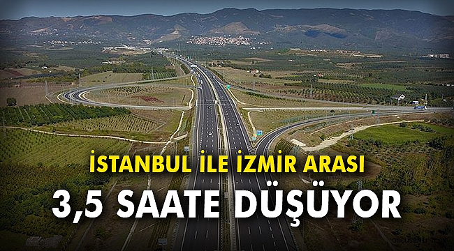 İstanbul ile İzmir arası 3,5 saate düşüyor