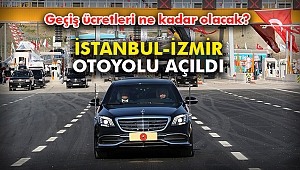 İstanbul-İzmir Otoyolu açıldı