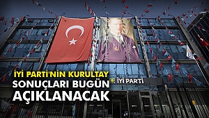 İYİ Parti'nin kurultay sonuçları bugün açıklanacak
