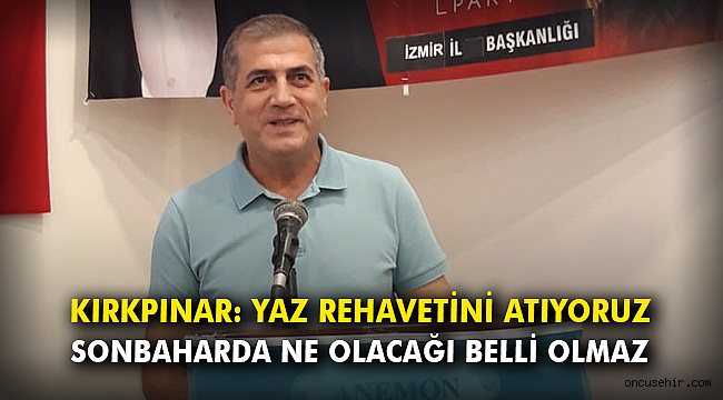 İYİ Partili Kıkpınar: Yaz rehavetini atıyoruz, sonbaharda ne olacağı belli olmaz