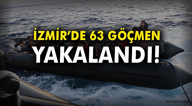 İzmir'de 63 göçmen yakalandı