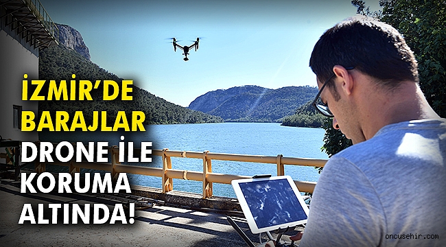 İzmir'de barajlar drone ile koruma altında