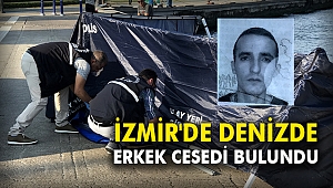 İzmir'de denizde erkek cesedi bulundu