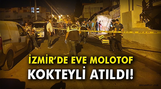 İzmir'de eve molotof kokteyli atıldı