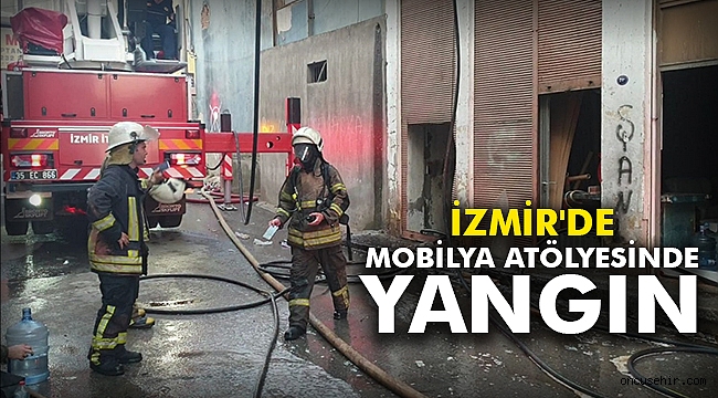 İzmir'de mobilya atölyesinde yangın