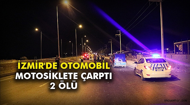 İzmir'de otomobil motosiklete çarptı: 2 ölü
