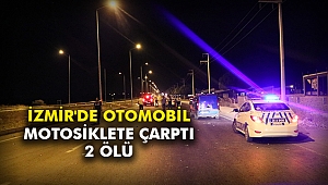 İzmir'de otomobil motosiklete çarptı: 2 ölü