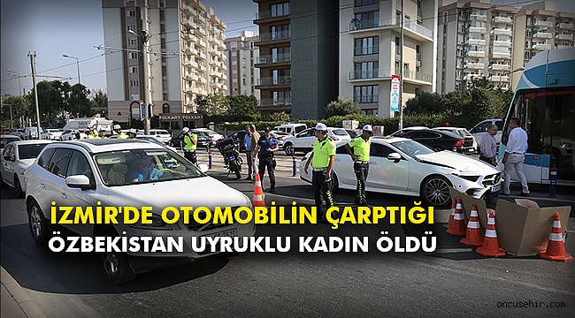 İzmir'de otomobilin çarptığı Özbekistan uyruklu kadın öldü