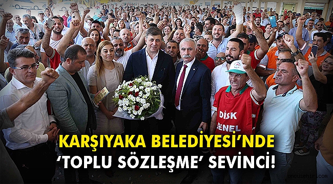 Karşıyaka Belediyesi’nde ‘toplu sözleşme’ sevinci