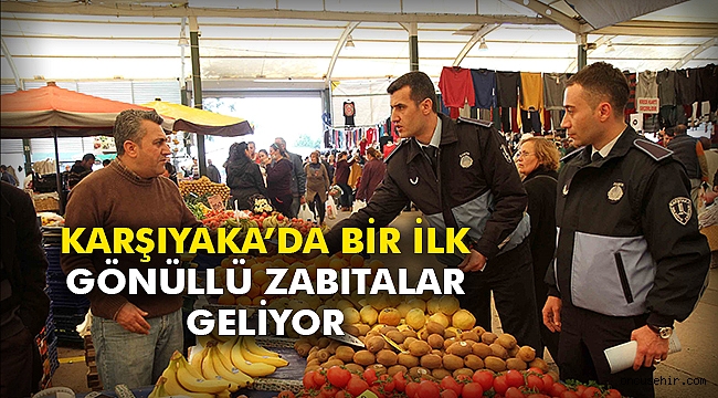 Karşıyaka’da bir ilk: Gönüllü zabıtalar geliyor