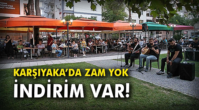 Karşıyaka’da zam yok, indirim var!