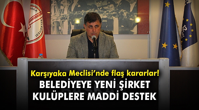 Karşıyaka Meclisi'nde flaş kararlar! Belediyeye yeni şirket, kulüplere maddi destek