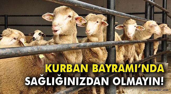 Kurban Bayramı’nda sağlığınızdan olmayın!
