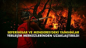 Seferihisar ve Menderes'deki yangınlar yerleşim merkezlerinden uzaklaştırıldı