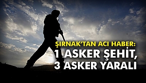 Şırnak’tan acı haber: 1 asker şehit, 3 asker yaralı