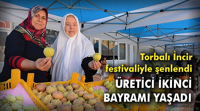 Torbalı İncir festivaliyle şenlendi! Üretici ikinci bayramı yaşadı