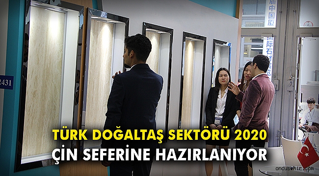Türk doğaltaş sektörü 2020 Çin seferine hazırlanıyor