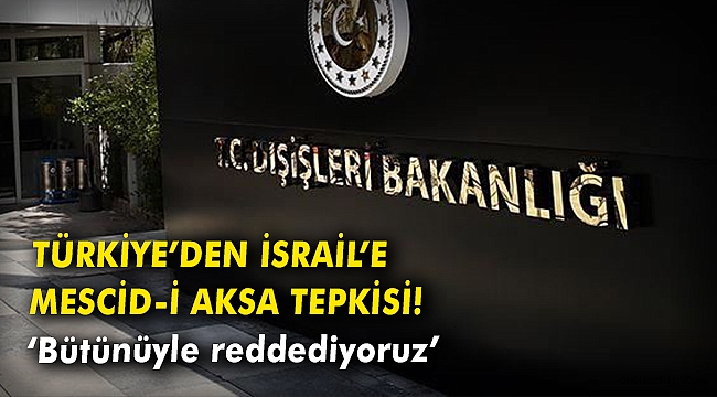 Türkiye'den İsrail'e Mescid-i Aksa tepkisi