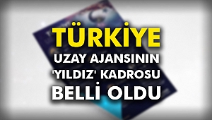 Türkiye Uzay Ajansının 'yıldız' kadrosu belli oldu