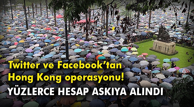 Twitter ve Facebook'tan Hong Kong operasyonu! Yüzlerce hesap askıya alındı