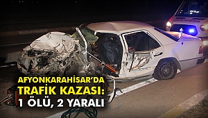 Afyonkarahisar’da trafik kazası: 1 ölü, 2 yaralı