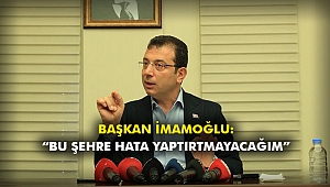 Başkan İmamoğlu: “Bu şehre hata yaptırtmayacağım”