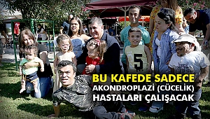 Bu kafede sadece akondroplazi (cücelik) hastaları çalışacak