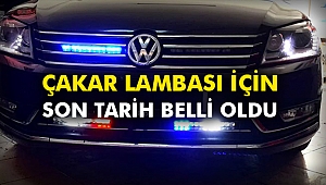 Çakar Lambası için son tarih belli oldu