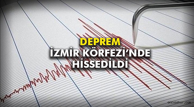 Deprem İzmir Körfezi'nde hissedildi