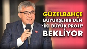 Güzelbahçe Büyükşehir'den 'iki büyük proje' bekliyor