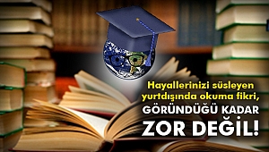 Hayallerinizi süsleyen yurtdışında okuma fikri, göründüğü kadar zor değil!!!