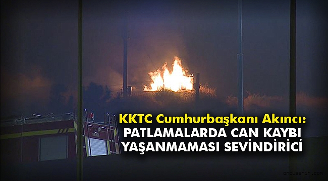 KKTC Cumhurbaşkanı Akıncı: Patlamalarda can kaybı yaşanmaması sevindirici