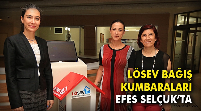 Lösev bağış kumbaraları Efes Selçuk’ta