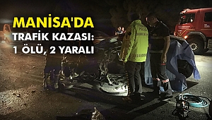 Manisa'da trafik kazası: 1 ölü, 2 yaralı