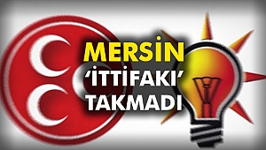 Mersin ‘İttifakı’ takmadı