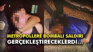 Metropollere bombalı saldırı gerçekleştireceklerdi…