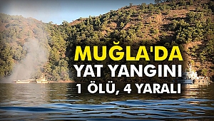 Muğla'da yat yangını: 1 ölü, 4 yaralı