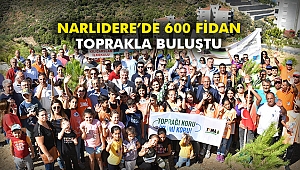 Narlıdere’de 600 fidan toprakla buluştu