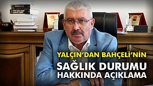 Yalçın'dan Bahçeli'nin sağlık durumu hakkında açıklama