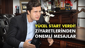 Yücel start verdi! Ziyaretlerinden önemli mesajlar